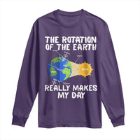 Funny The Rotation Of The Earth Really Makes My Day Long Sleeve Shirt Climate Change Earth Day
