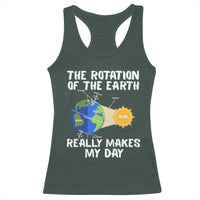 Funny The Rotation Of The Earth Really Makes My Day Racerback Tank Top Climate Change Earth Day