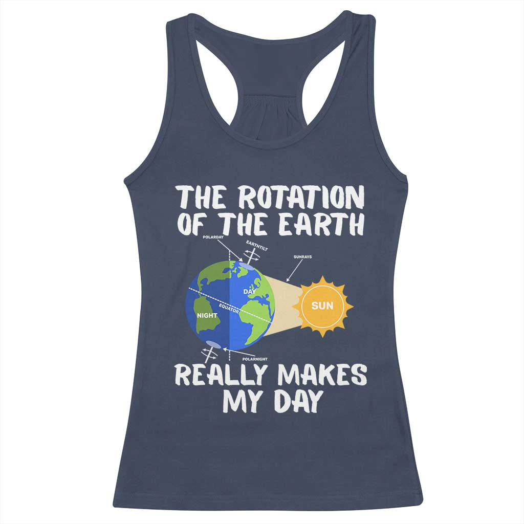 Funny The Rotation Of The Earth Really Makes My Day Racerback Tank Top Climate Change Earth Day