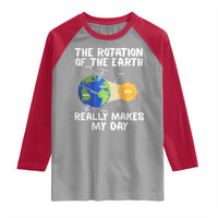 Funny The Rotation Of The Earth Really Makes My Day Raglan Shirt Climate Change Earth Day