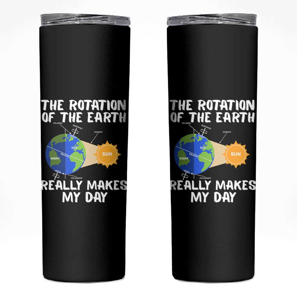 Funny The Rotation Of The Earth Really Makes My Day Skinny Tumbler Climate Change Earth Day
