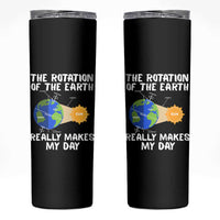 Funny The Rotation Of The Earth Really Makes My Day Skinny Tumbler Climate Change Earth Day