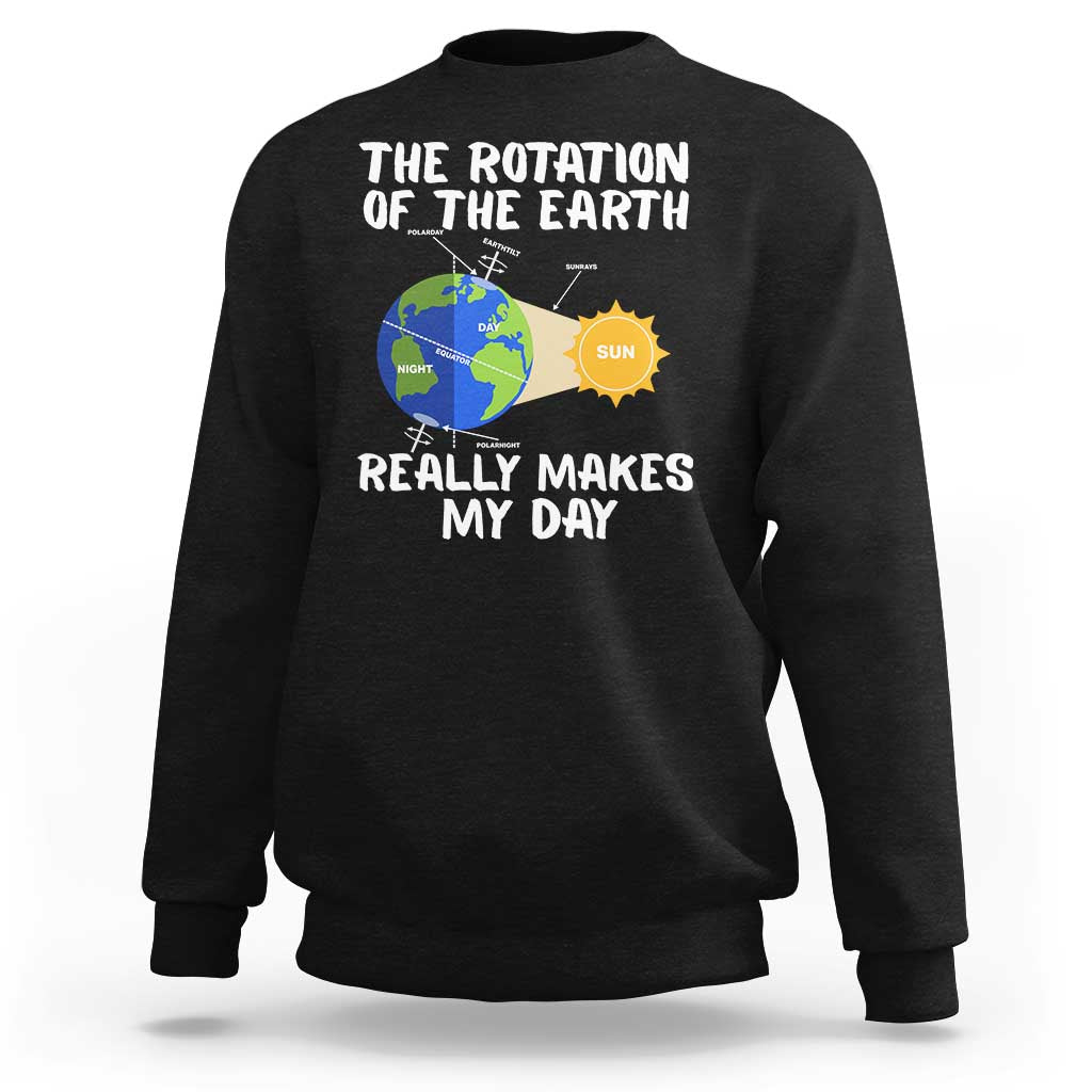 Funny The Rotation Of The Earth Really Makes My Day Sweatshirt Climate Change Earth Day