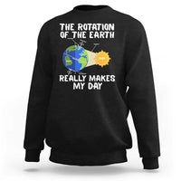 Funny The Rotation Of The Earth Really Makes My Day Sweatshirt Climate Change Earth Day