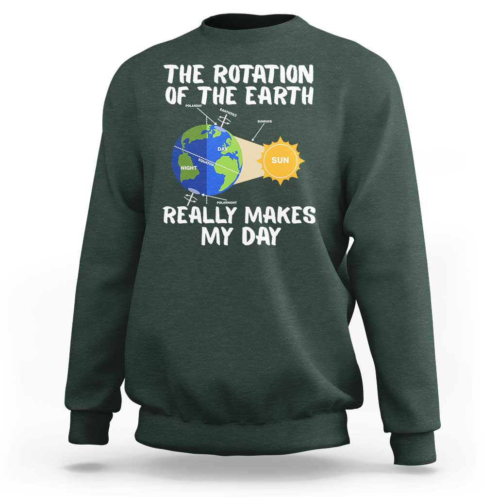 Funny The Rotation Of The Earth Really Makes My Day Sweatshirt Climate Change Earth Day