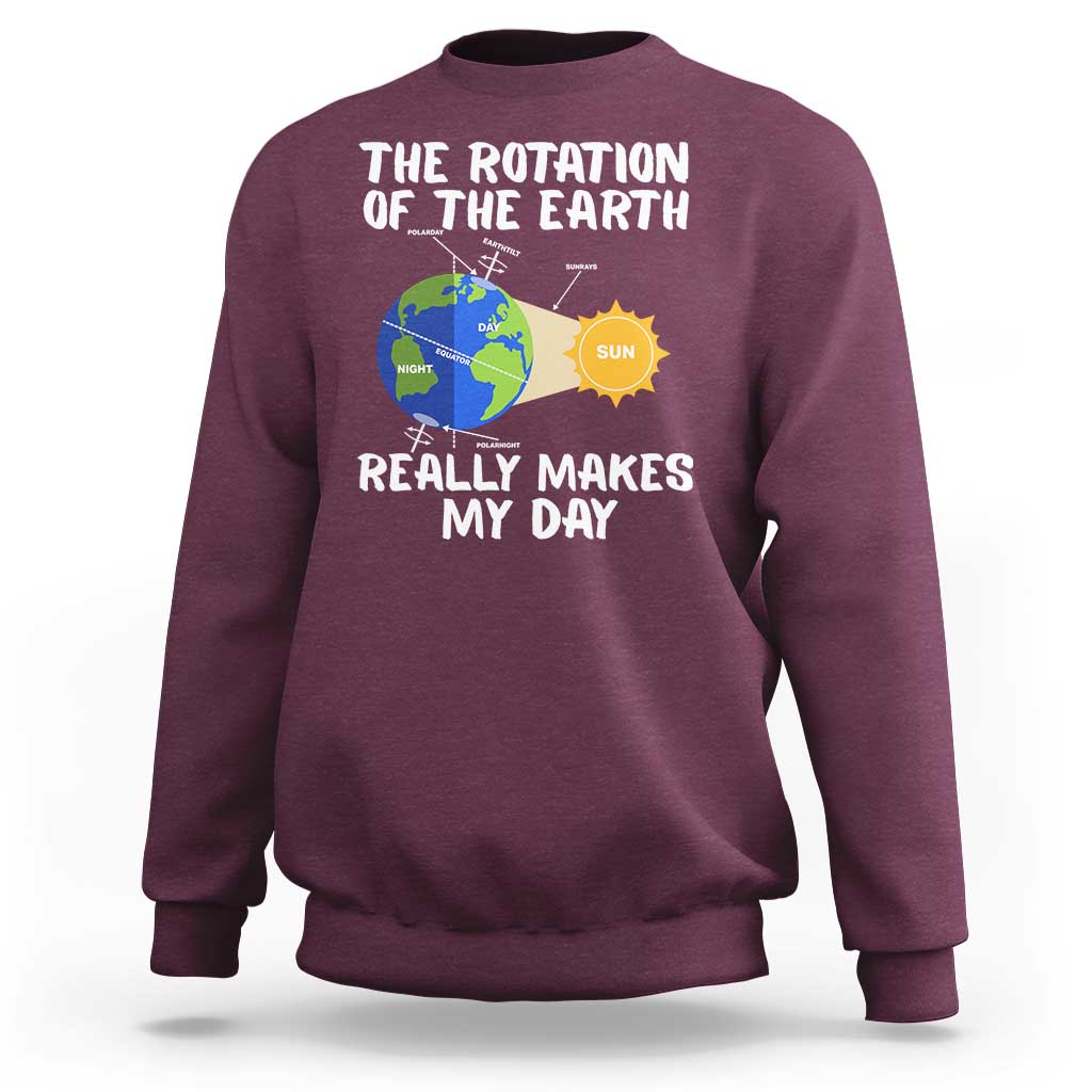 Funny The Rotation Of The Earth Really Makes My Day Sweatshirt Climate Change Earth Day