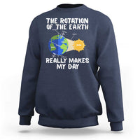 Funny The Rotation Of The Earth Really Makes My Day Sweatshirt Climate Change Earth Day