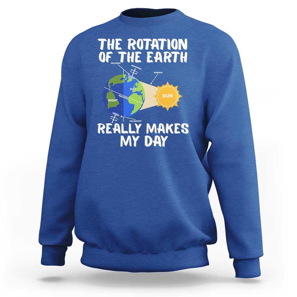 Funny The Rotation Of The Earth Really Makes My Day Sweatshirt Climate Change Earth Day