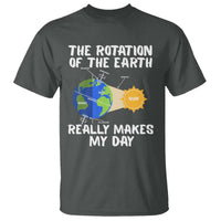 Funny The Rotation Of The Earth Really Makes My Day T Shirt Climate Change Earth Day