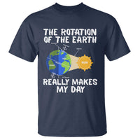 Funny The Rotation Of The Earth Really Makes My Day T Shirt Climate Change Earth Day