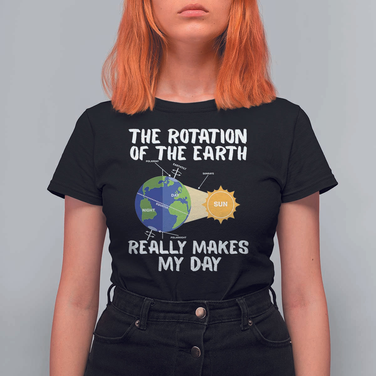 Funny The Rotation Of The Earth Really Makes My Day T Shirt For Women Climate Change Earth Day