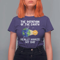 Funny The Rotation Of The Earth Really Makes My Day T Shirt For Women Climate Change Earth Day