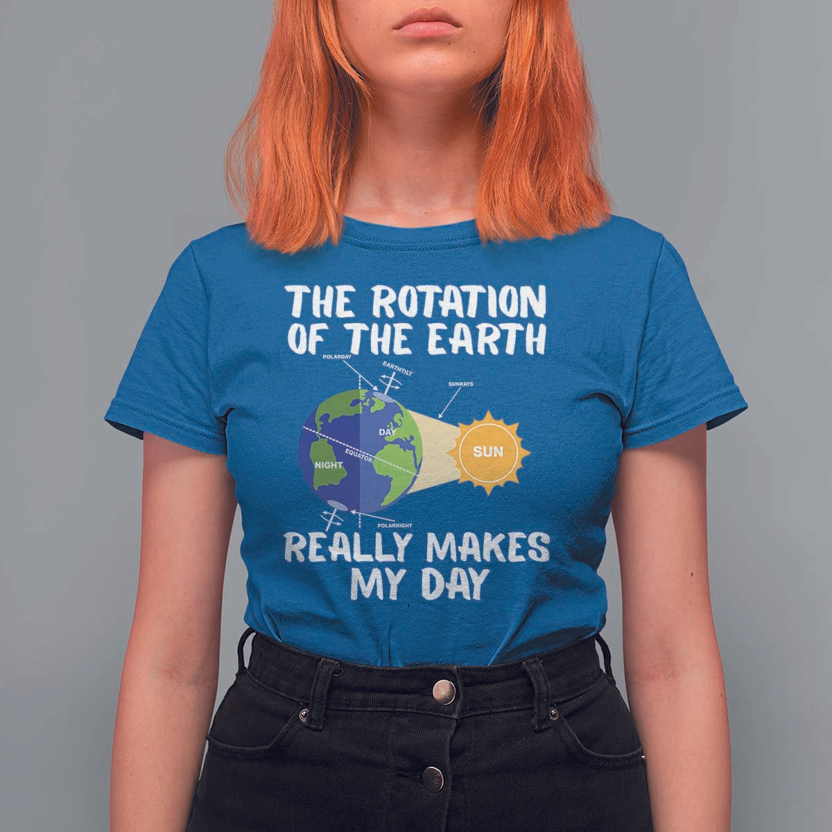 Funny The Rotation Of The Earth Really Makes My Day T Shirt For Women Climate Change Earth Day