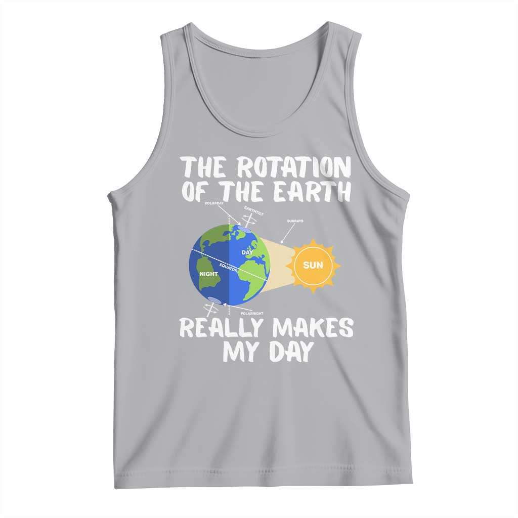 Funny The Rotation Of The Earth Really Makes My Day Tank Top Climate Change Earth Day