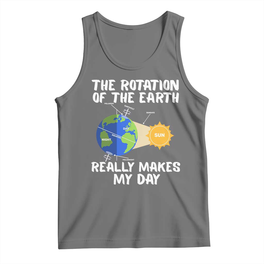 Funny The Rotation Of The Earth Really Makes My Day Tank Top Climate Change Earth Day