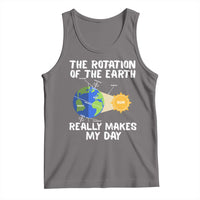 Funny The Rotation Of The Earth Really Makes My Day Tank Top Climate Change Earth Day