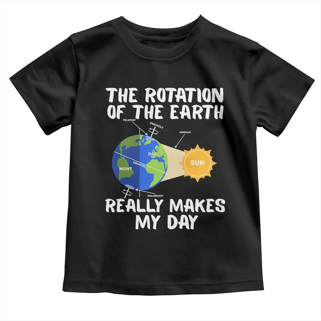 Funny The Rotation Of The Earth Really Makes My Day Toddler T Shirt Climate Change Earth Day