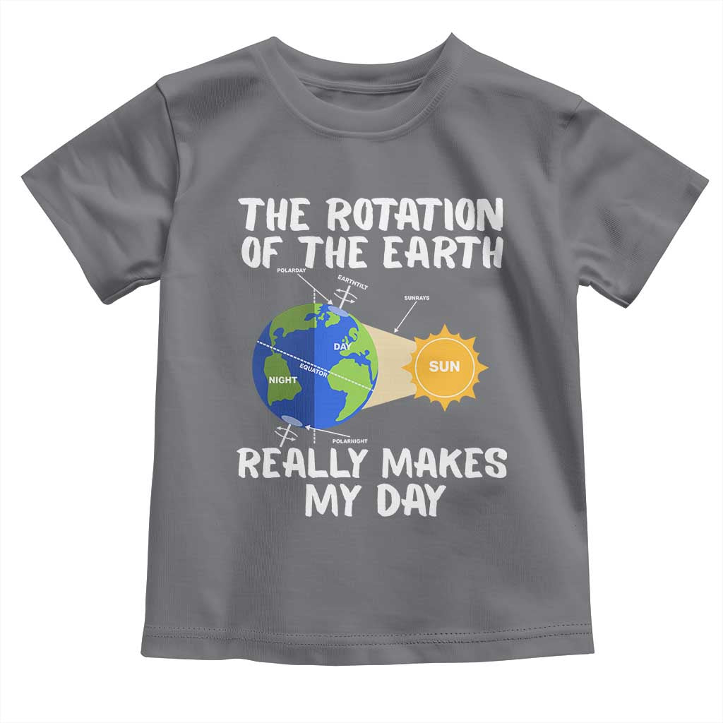 Funny The Rotation Of The Earth Really Makes My Day Toddler T Shirt Climate Change Earth Day