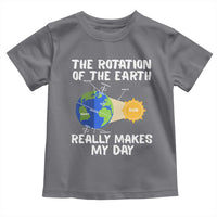Funny The Rotation Of The Earth Really Makes My Day Toddler T Shirt Climate Change Earth Day