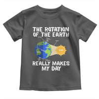 Funny The Rotation Of The Earth Really Makes My Day Toddler T Shirt Climate Change Earth Day
