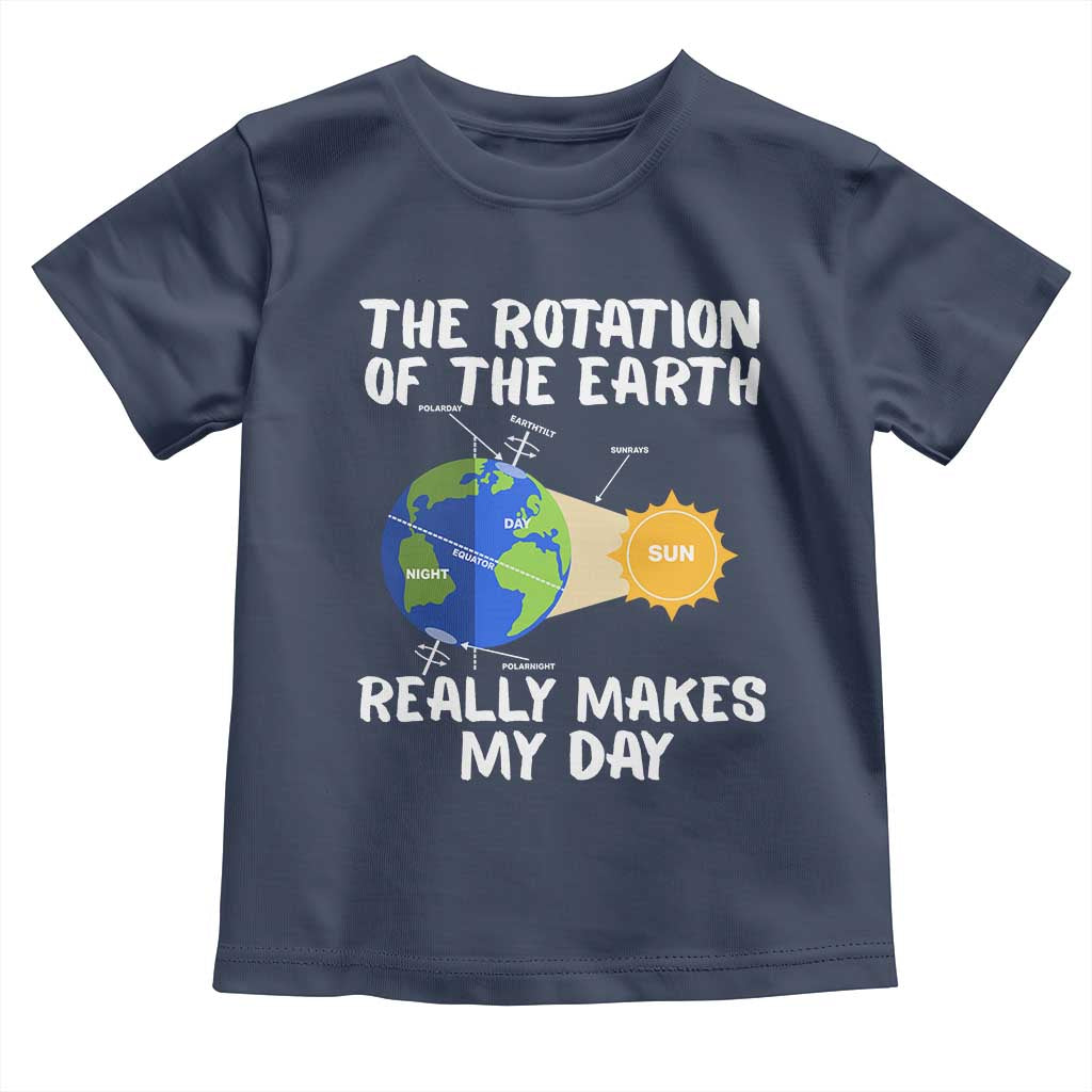 Funny The Rotation Of The Earth Really Makes My Day Toddler T Shirt Climate Change Earth Day