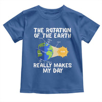 Funny The Rotation Of The Earth Really Makes My Day Toddler T Shirt Climate Change Earth Day