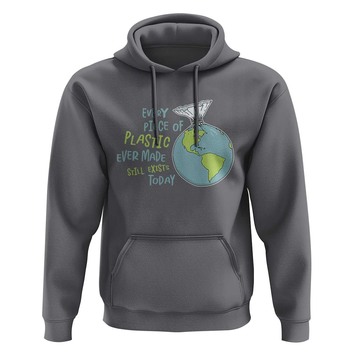 Every Piece Of Plastic Ever Made Still Exists Today Hoodie Earth Day