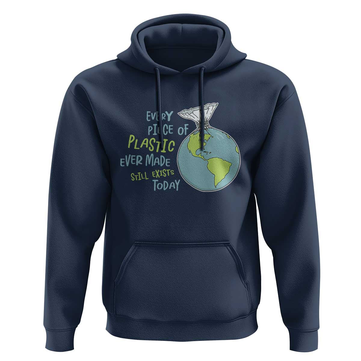 Every Piece Of Plastic Ever Made Still Exists Today Hoodie Earth Day