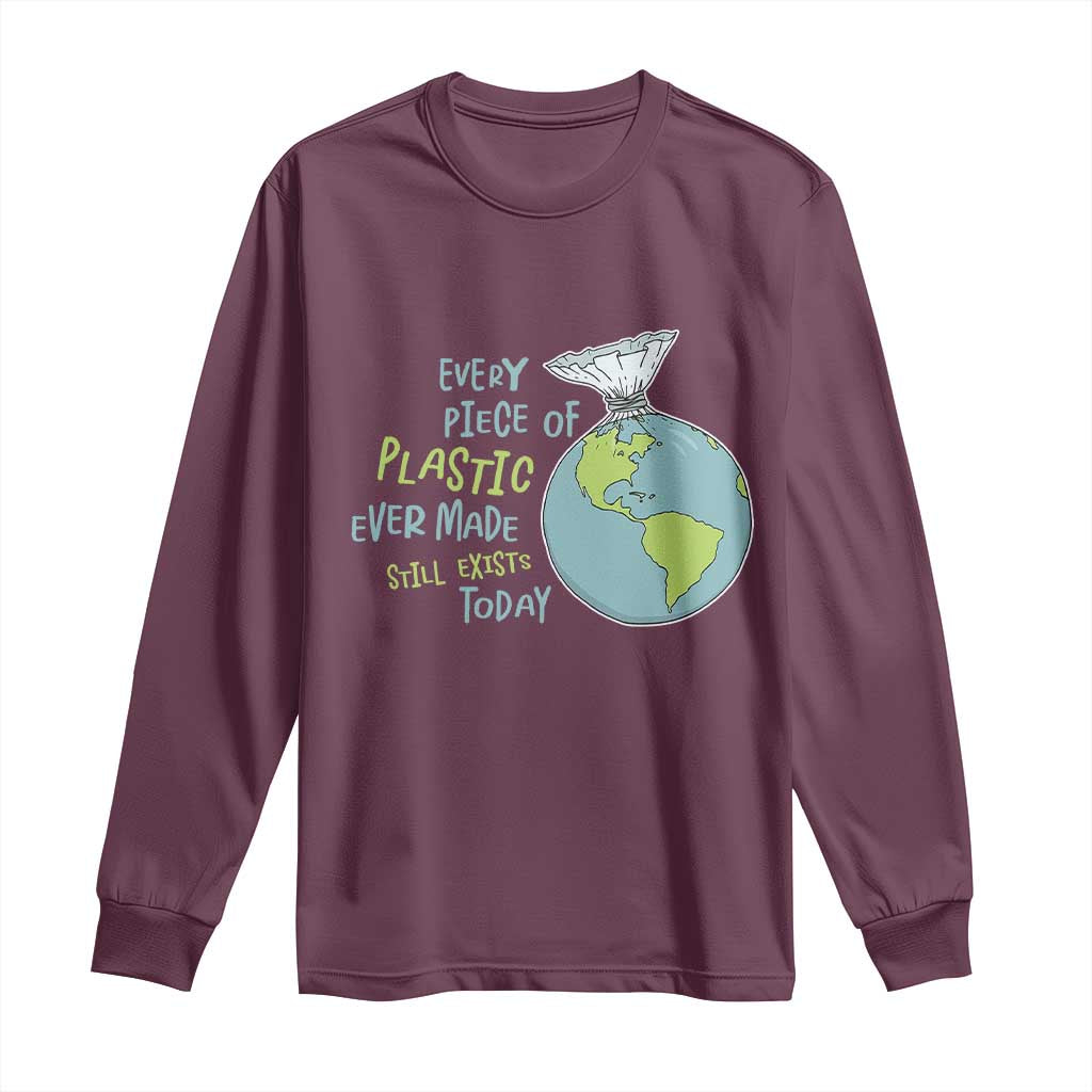 Every Piece Of Plastic Ever Made Still Exists Today Long Sleeve Shirt Earth Day