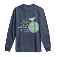 Every Piece Of Plastic Ever Made Still Exists Today Long Sleeve Shirt Earth Day