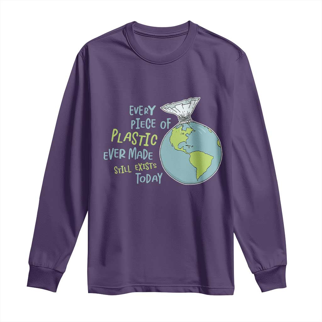 Every Piece Of Plastic Ever Made Still Exists Today Long Sleeve Shirt Earth Day