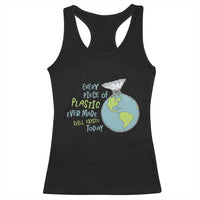 Every Piece Of Plastic Ever Made Still Exists Today Racerback Tank Top Earth Day