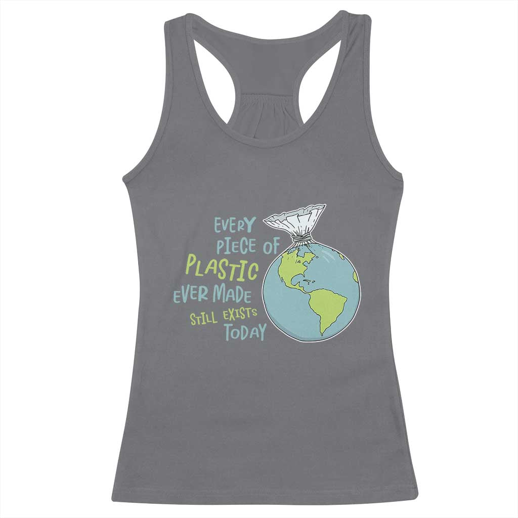 Every Piece Of Plastic Ever Made Still Exists Today Racerback Tank Top Earth Day