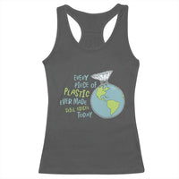 Every Piece Of Plastic Ever Made Still Exists Today Racerback Tank Top Earth Day