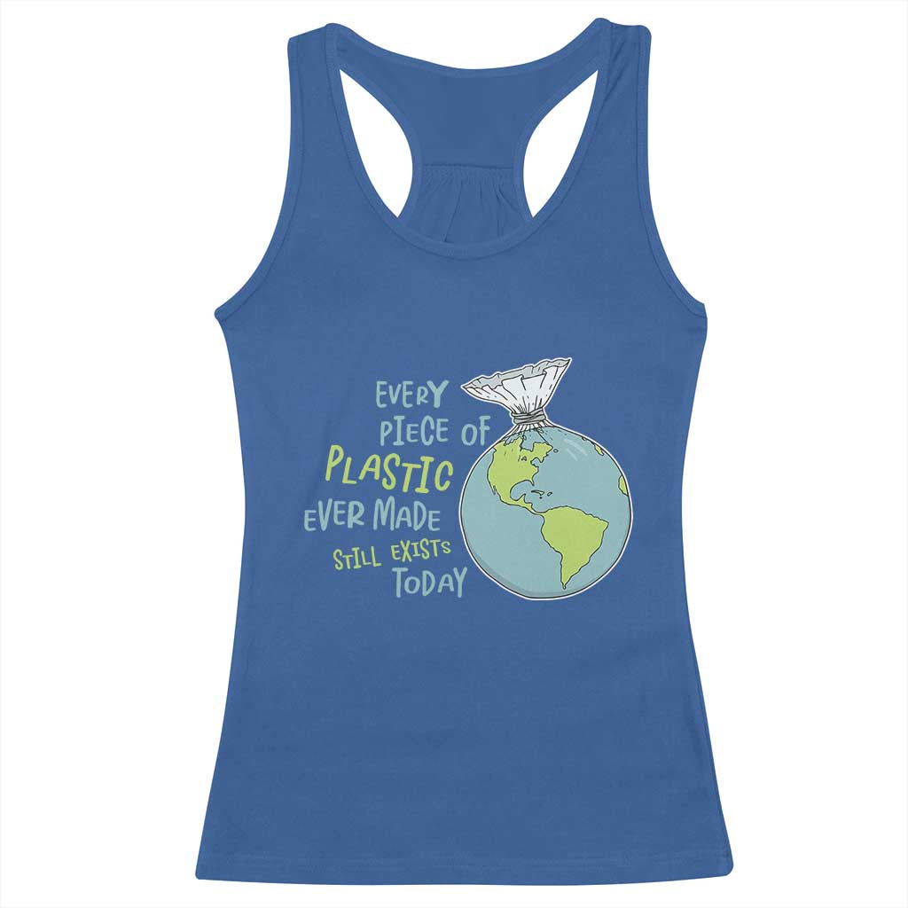 Every Piece Of Plastic Ever Made Still Exists Today Racerback Tank Top Earth Day