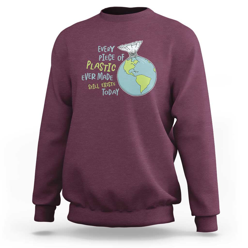 Every Piece Of Plastic Ever Made Still Exists Today Sweatshirt Earth Day