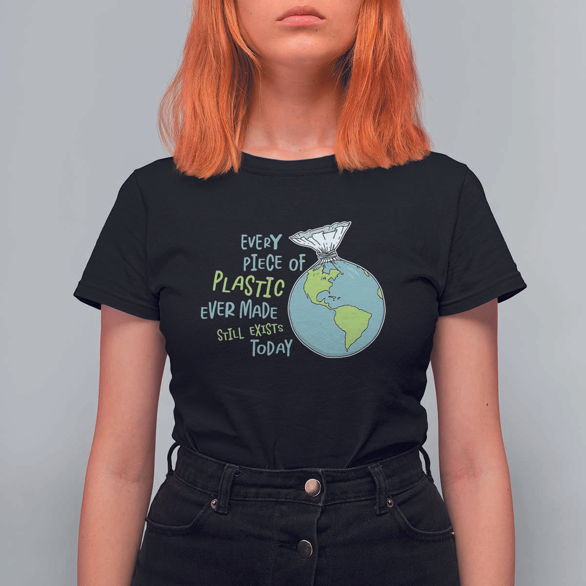 Every Piece Of Plastic Ever Made Still Exists Today T Shirt For Women Earth Day
