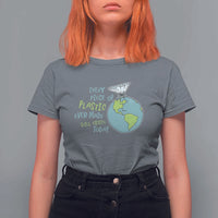 Every Piece Of Plastic Ever Made Still Exists Today T Shirt For Women Earth Day