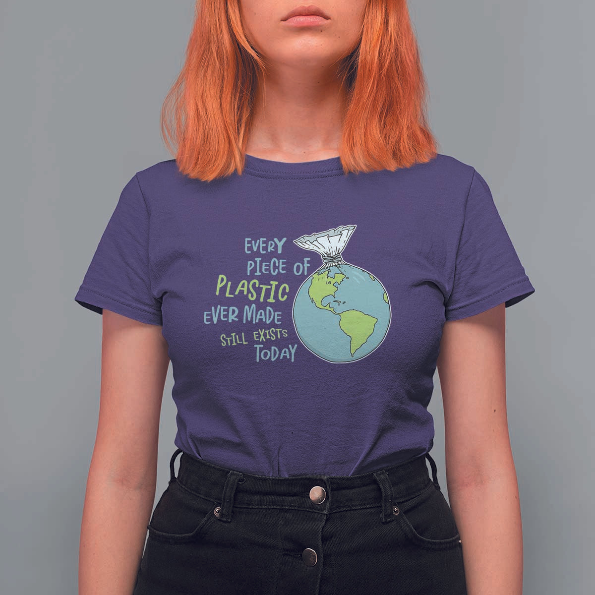 Every Piece Of Plastic Ever Made Still Exists Today T Shirt For Women Earth Day