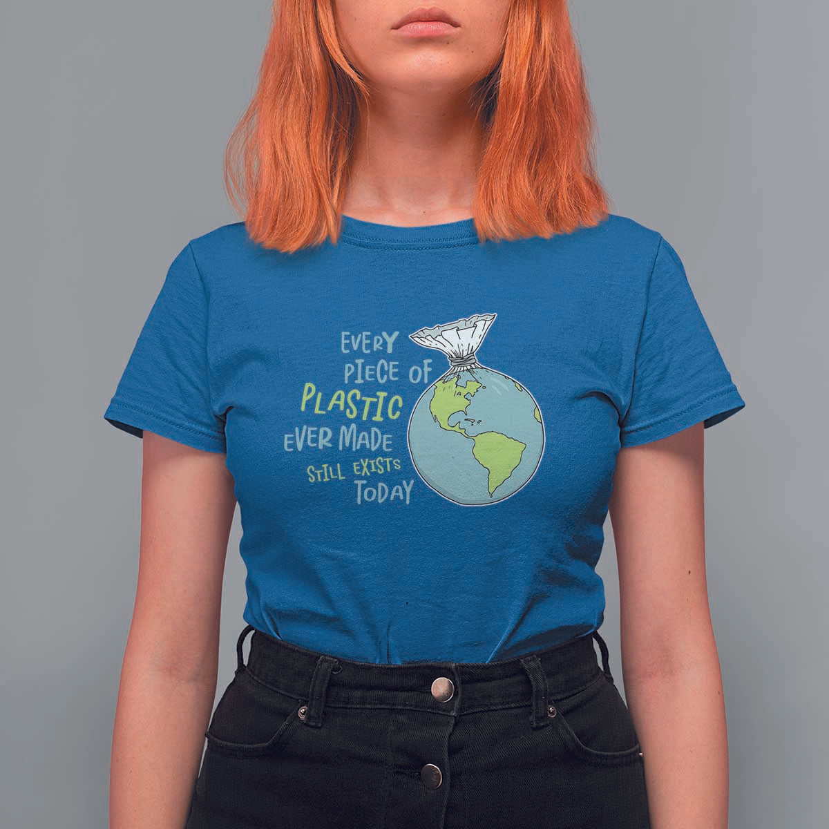 Every Piece Of Plastic Ever Made Still Exists Today T Shirt For Women Earth Day