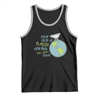 Every Piece Of Plastic Ever Made Still Exists Today Tank Top Earth Day