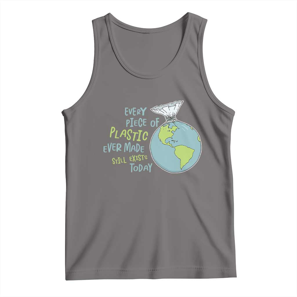 Every Piece Of Plastic Ever Made Still Exists Today Tank Top Earth Day