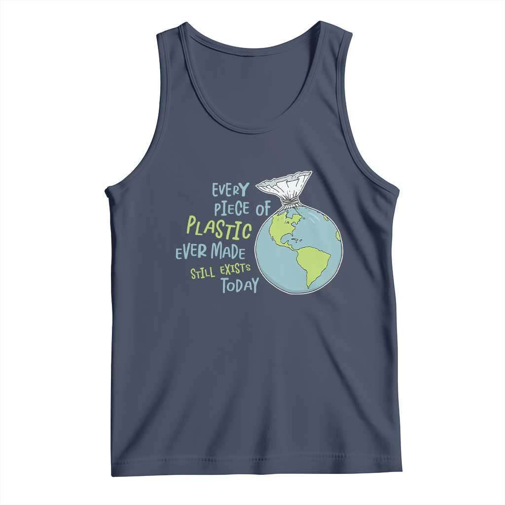 Every Piece Of Plastic Ever Made Still Exists Today Tank Top Earth Day