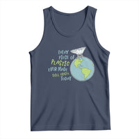 Every Piece Of Plastic Ever Made Still Exists Today Tank Top Earth Day