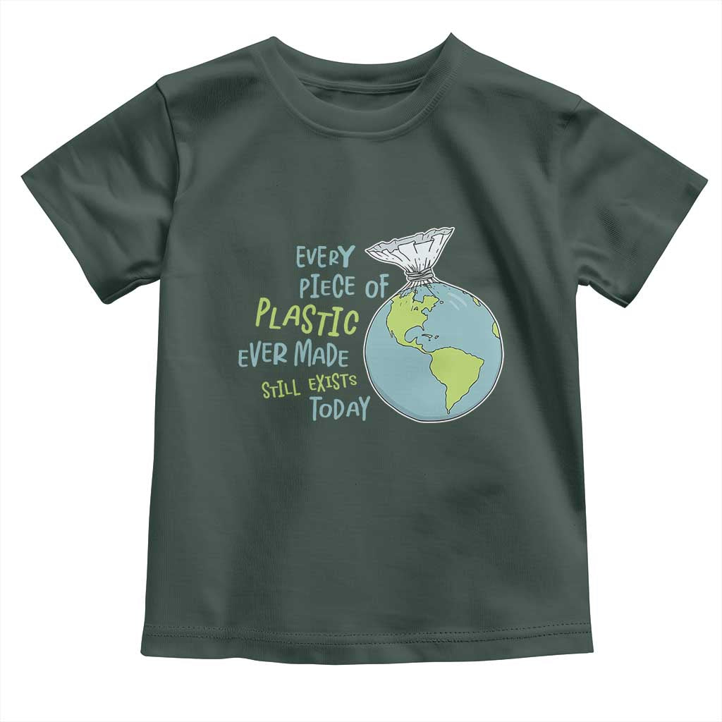 Every Piece Of Plastic Ever Made Still Exists Today Toddler T Shirt Earth Day