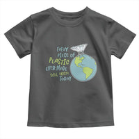 Every Piece Of Plastic Ever Made Still Exists Today Toddler T Shirt Earth Day