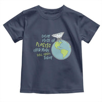 Every Piece Of Plastic Ever Made Still Exists Today Toddler T Shirt Earth Day