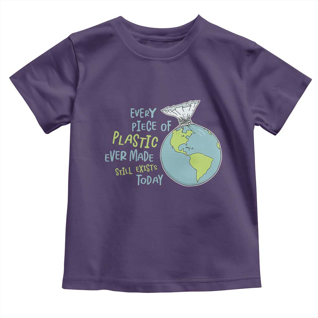 Every Piece Of Plastic Ever Made Still Exists Today Toddler T Shirt Earth Day