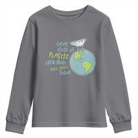 Every Piece Of Plastic Ever Made Still Exists Today Youth Sweatshirt Earth Day