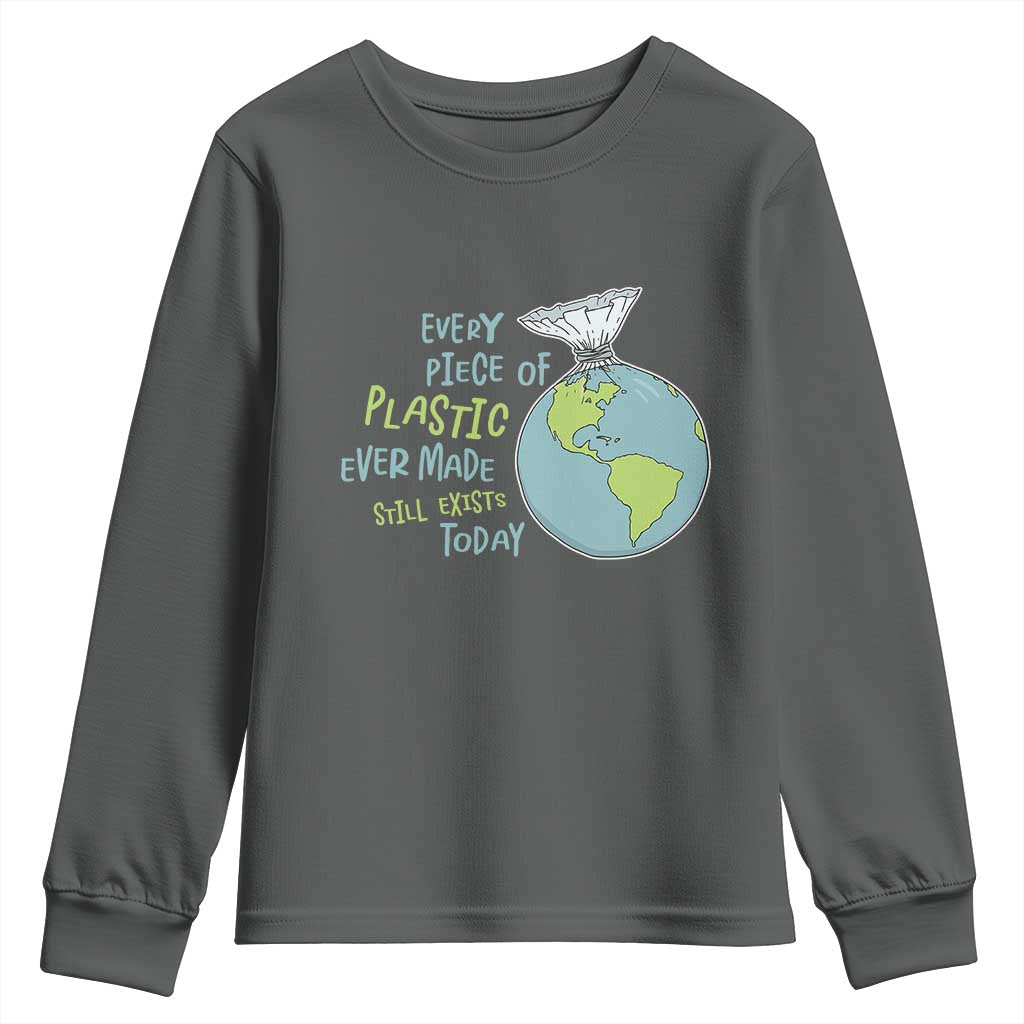 Every Piece Of Plastic Ever Made Still Exists Today Youth Sweatshirt Earth Day